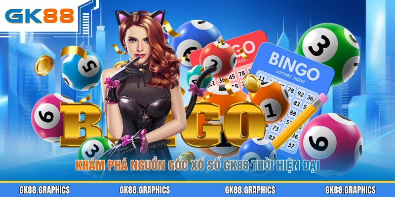 Khám phá nguồn gốc xổ số GK88 thời hiện đại