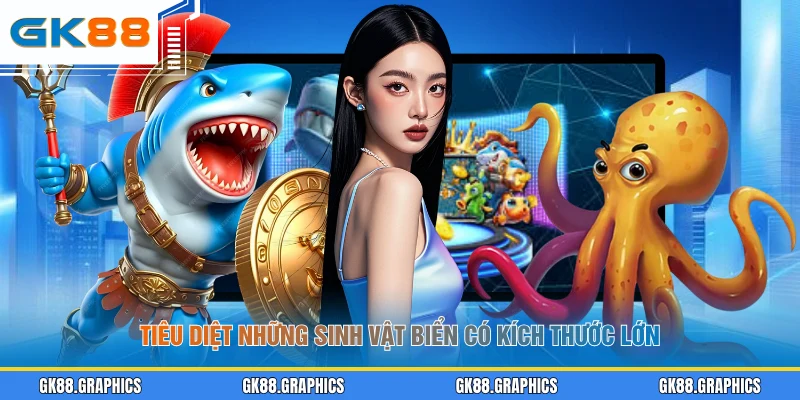 Tiêu diệt những sinh vật biển có kích thước lớn